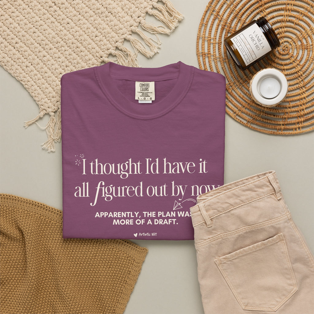 "I Thought I'd Have It All Figured Out By Now..." Funny Graphic Tee