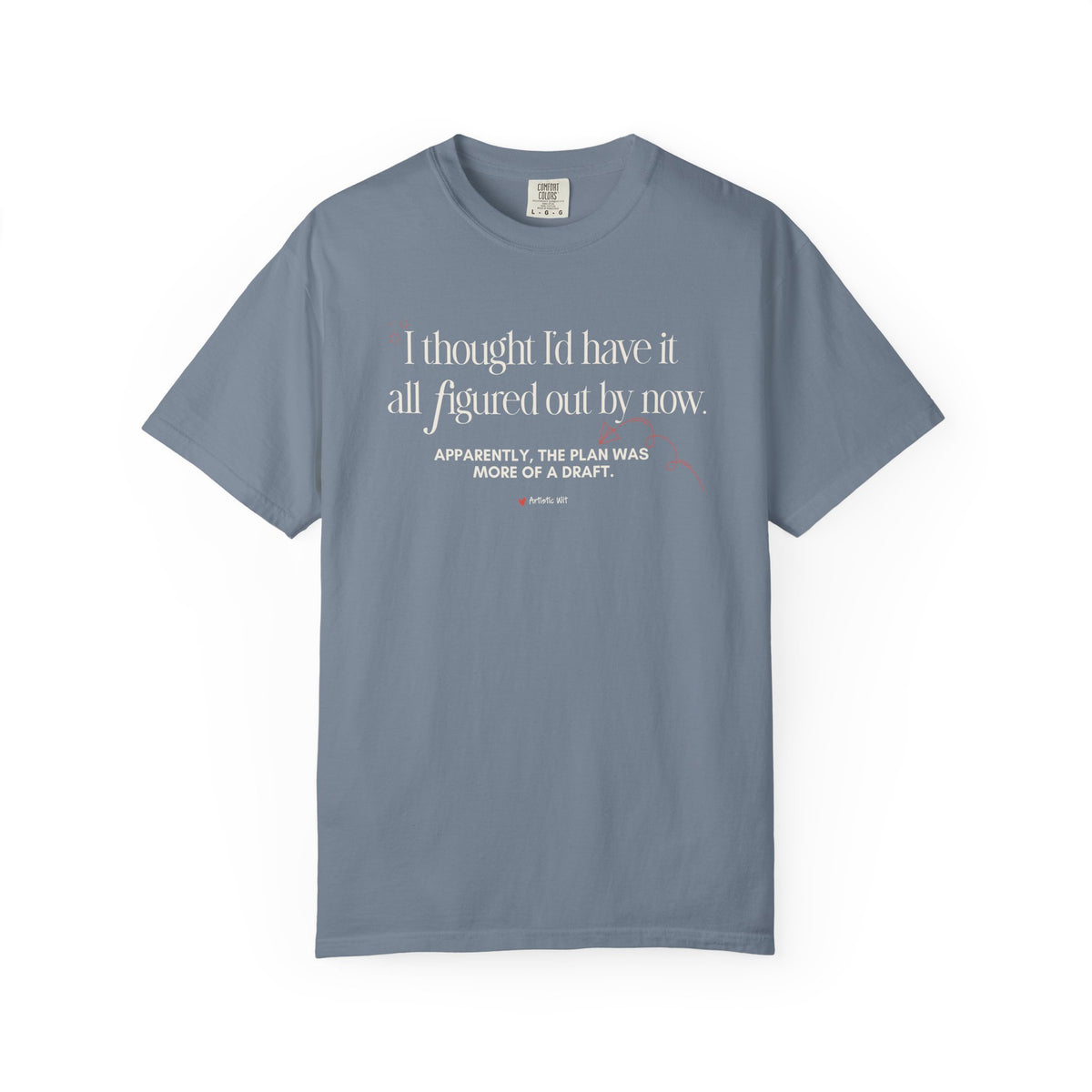 "I Thought I'd Have It All Figured Out By Now..." Funny Graphic Tee