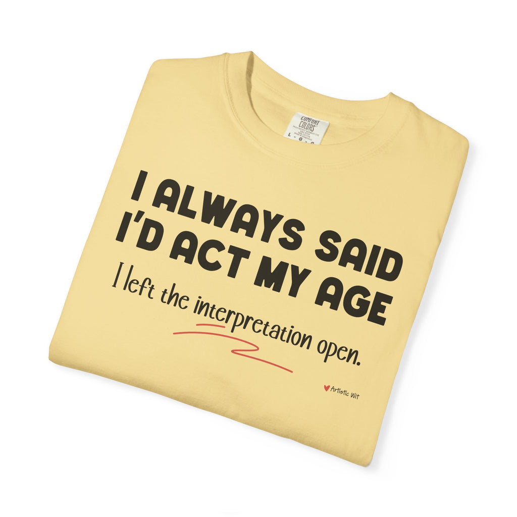 Act My Age… Funny Graphic Tee