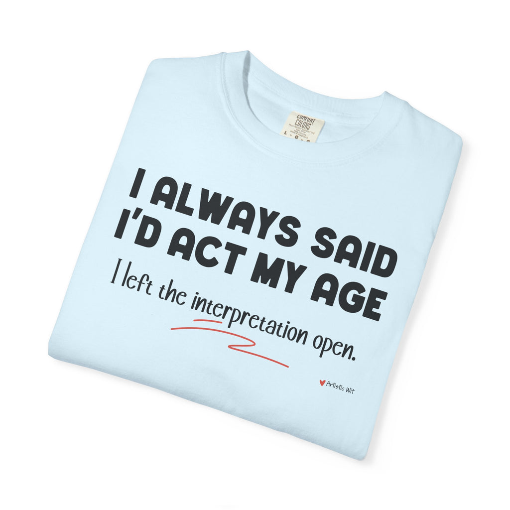 Act My Age… Funny Graphic Tee