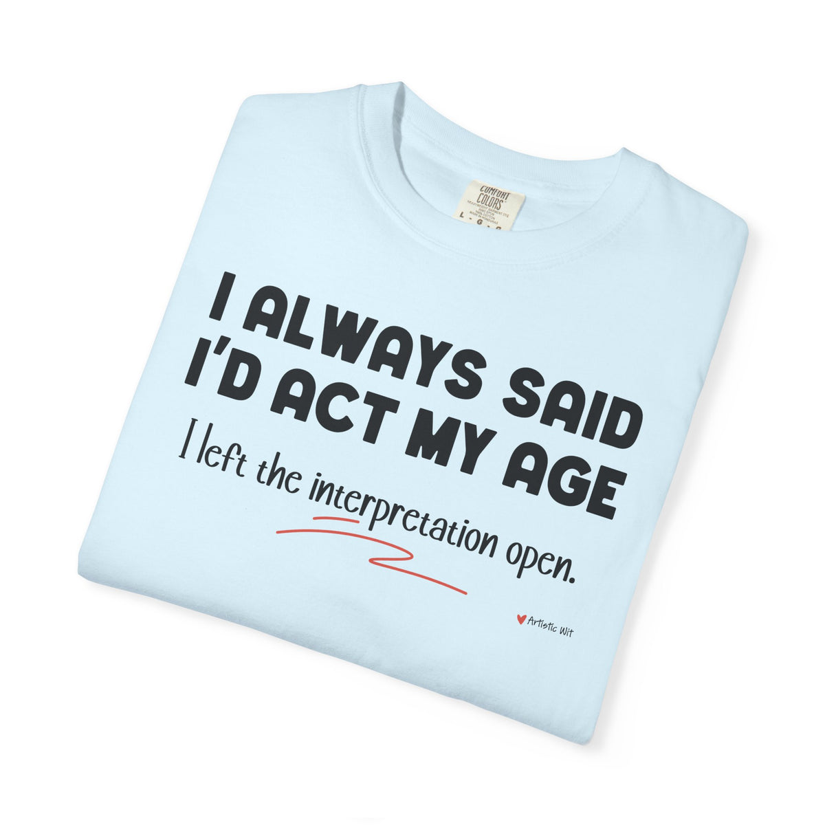 Act My Age… Funny Graphic Tee