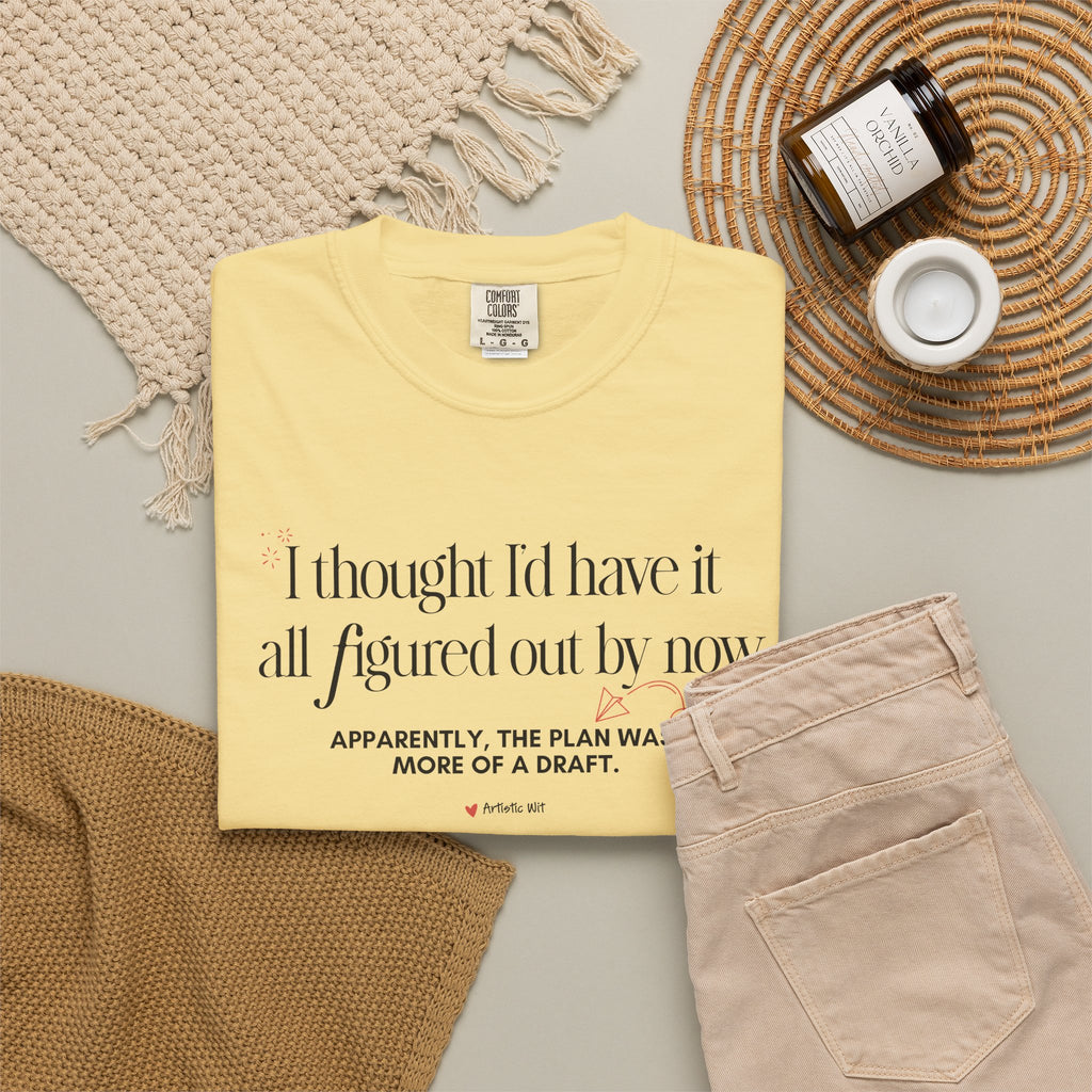 "I Thought I'd Have It All Figured Out By Now..." Funny Graphic Tee