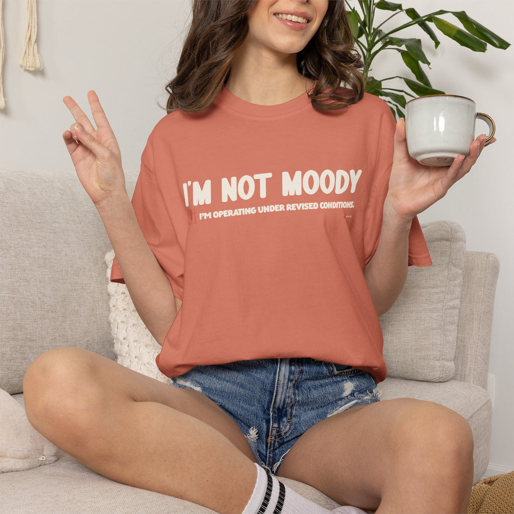I'm Not Moody T-Shirt — "I'm Operating Under Revised Conditions" Funny Graphic Tee
