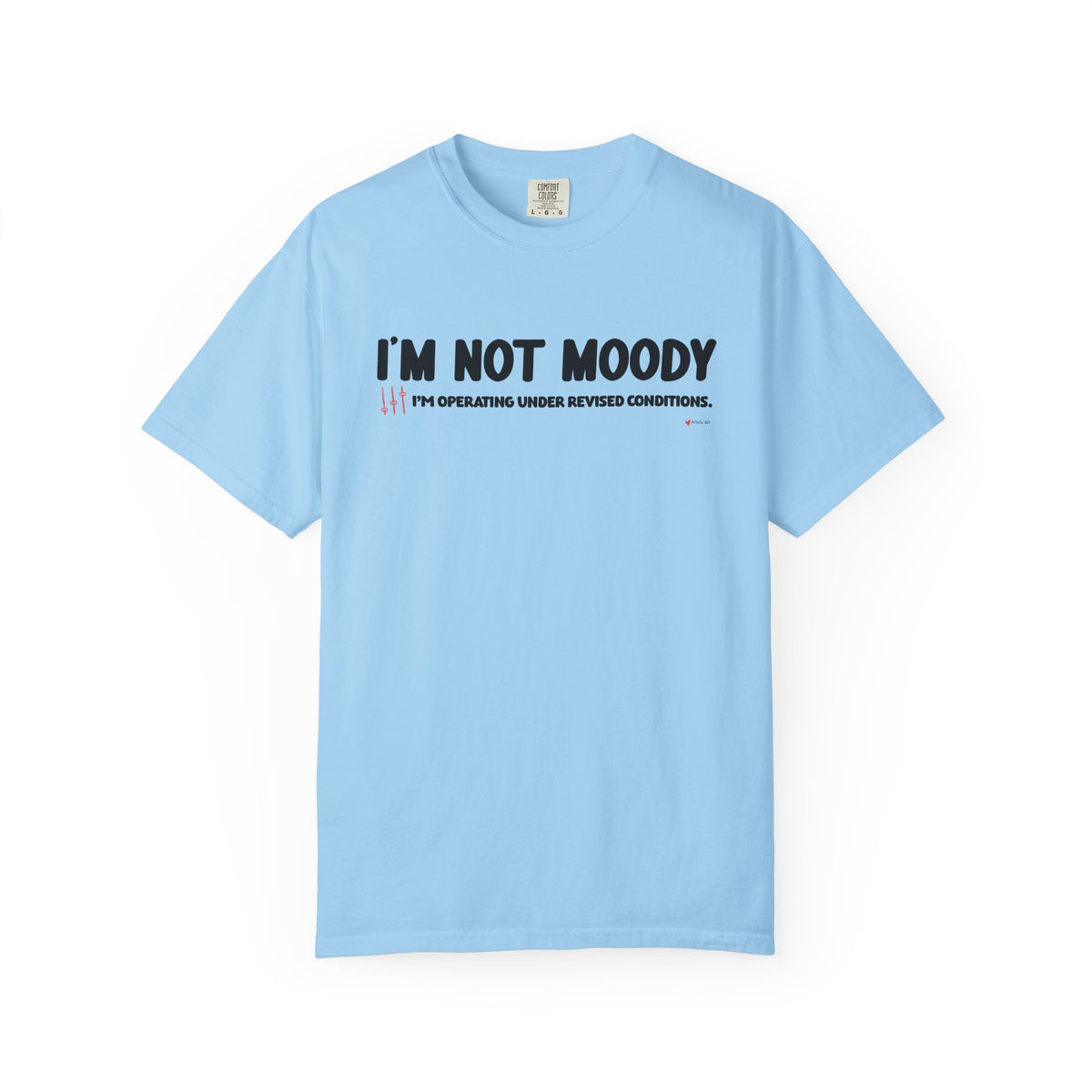 I'm Not Moody T-Shirt — "I'm Operating Under Revised Conditions" Funny Graphic Tee